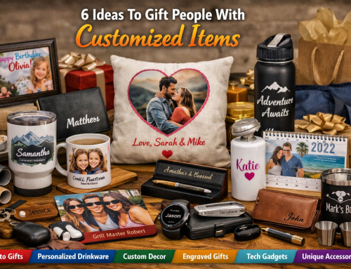 6 Ideas To Gift People With Customized Items